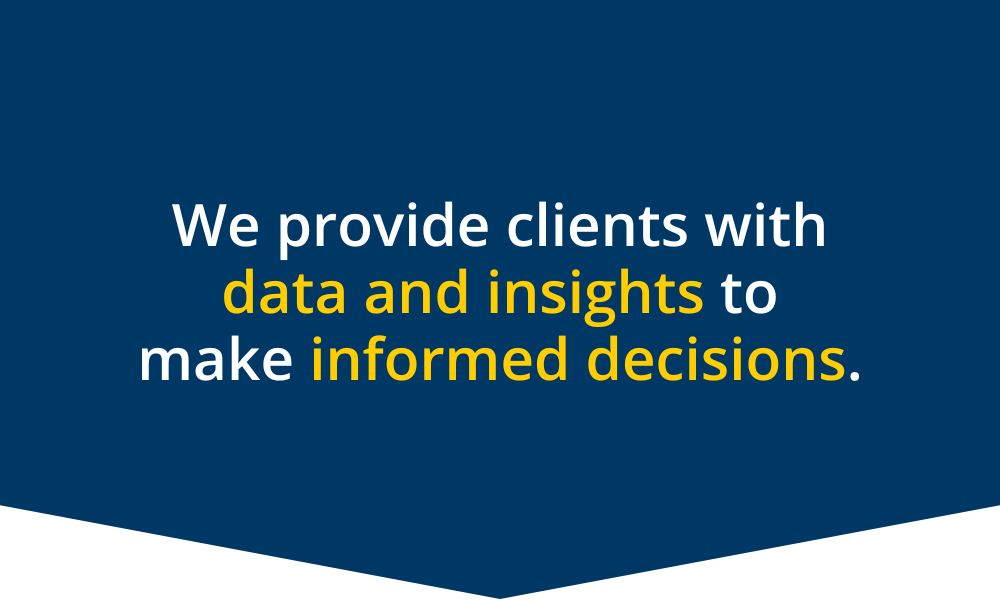 We provide clients with data and insights to make informed decisions